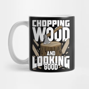 Chopping Wood And Looking Good Lumberjack Gift Mug